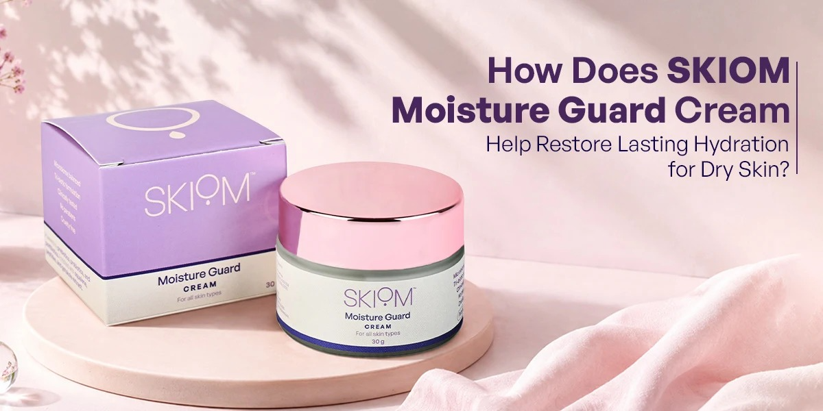 How Does SKIOM Moisture Guard Cream Help Restore Lasting Hydration for Dry Skin?