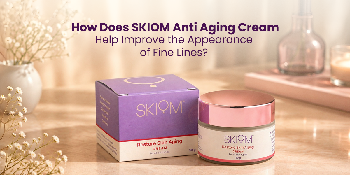 How Does SKIOM Anti Aging Cream Help Improve the Appearance of Fine Lines?